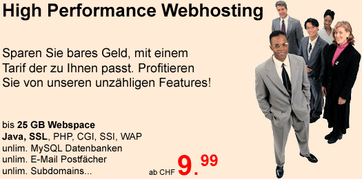 High Performance Webhosting. Sparen Sie bares Geld, mit einem Tarif der zu Ihnen passt. Profizieren Sie von unseren unzhligen Features! bis zu 25 GB Webspace, Java, SSL, PHP, CGI, SSI, WAP, MYSQL, E-Mail, Subdomains etc. ab CHF 9.99